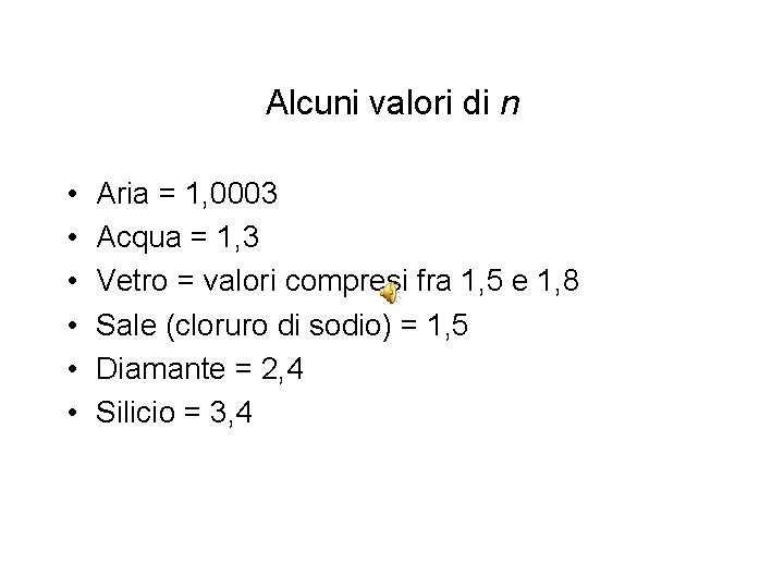 Alcuni valori di n • • • Aria = 1, 0003 Acqua = 1,