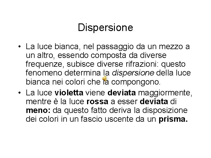 Dispersione • La luce bianca, nel passaggio da un mezzo a un altro, essendo