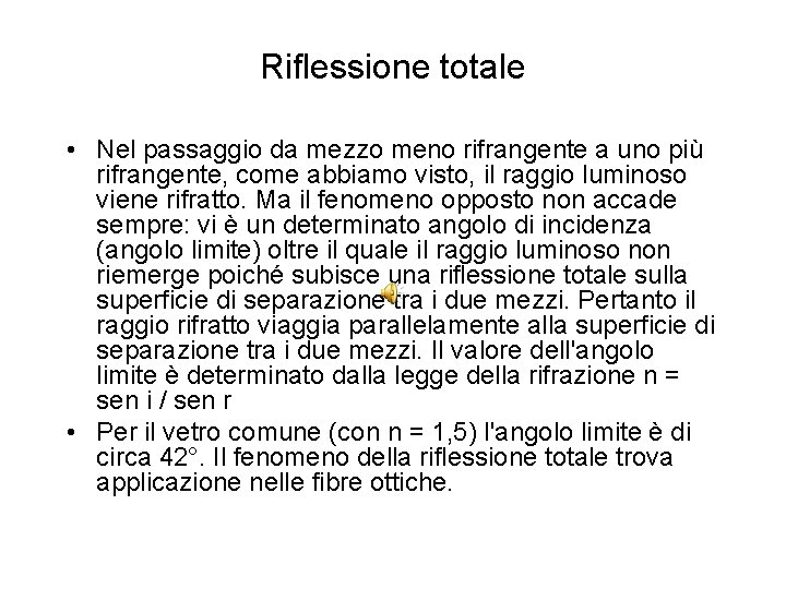 Riflessione totale • Nel passaggio da mezzo meno rifrangente a uno più rifrangente, come