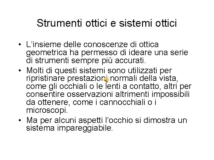 Strumenti ottici e sistemi ottici • L’insieme delle conoscenze di ottica geometrica ha permesso