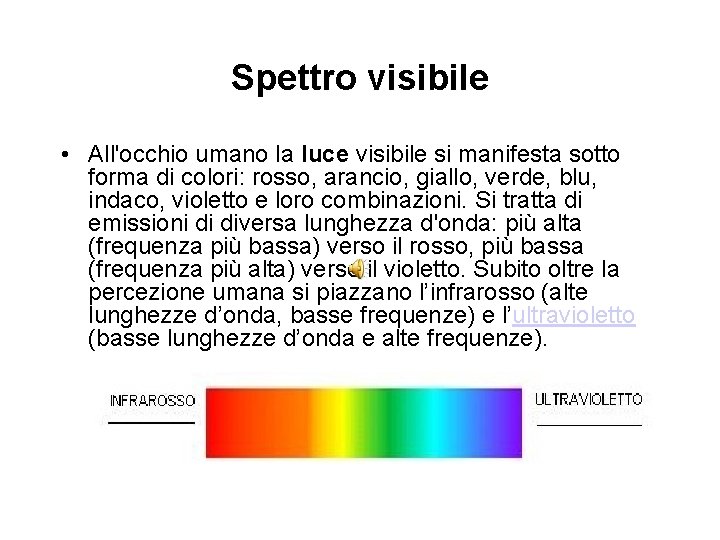 Spettro visibile • All'occhio umano la luce visibile si manifesta sotto forma di colori: