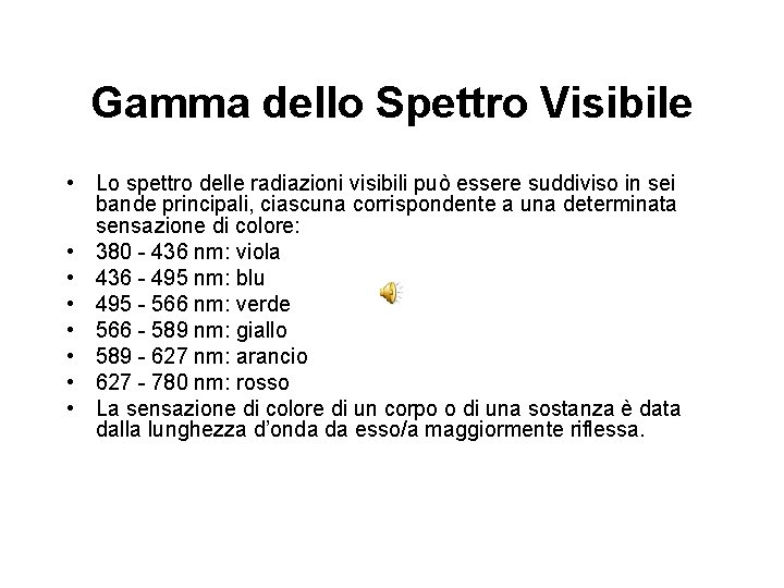 Gamma dello Spettro Visibile • Lo spettro delle radiazioni visibili può essere suddiviso in