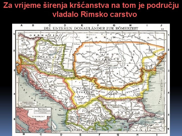 Za vrijeme širenja kršćanstva na tom je području vladalo Rimsko carstvo 