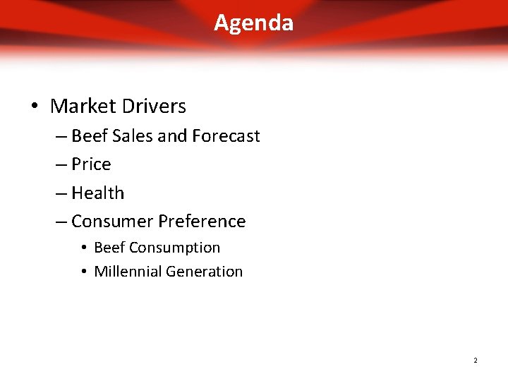 Agenda • Market Drivers – Beef Sales and Forecast – Price – Health –