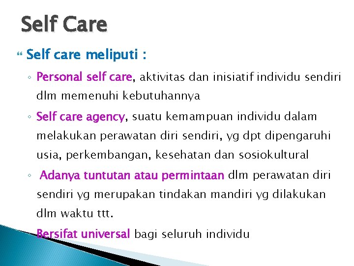 Self Care Self care meliputi : ◦ Personal self care, aktivitas dan inisiatif individu