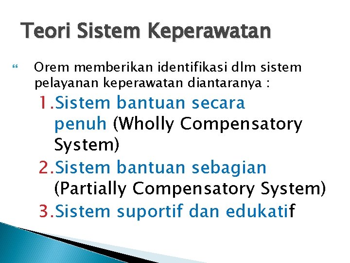 Teori Sistem Keperawatan Orem memberikan identifikasi dlm sistem pelayanan keperawatan diantaranya : 1. Sistem