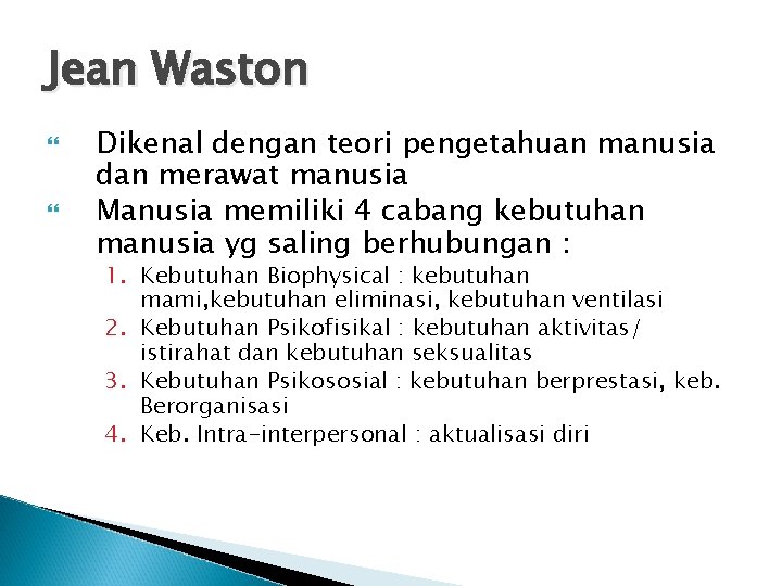 Jean Waston Dikenal dengan teori pengetahuan manusia dan merawat manusia Manusia memiliki 4 cabang