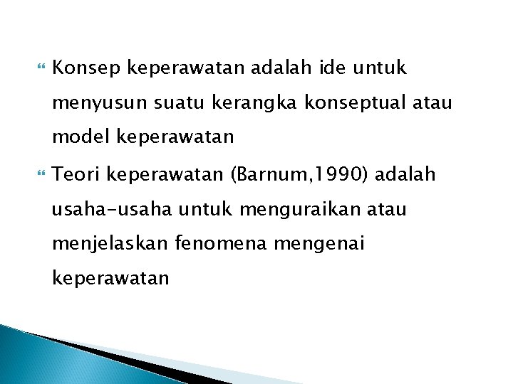  Konsep keperawatan adalah ide untuk menyusun suatu kerangka konseptual atau model keperawatan Teori