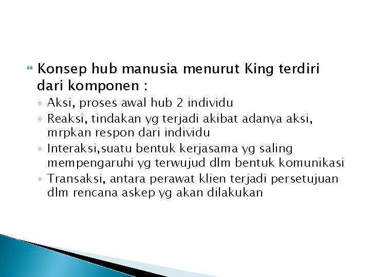  Konsep hub manusia menurut King terdiri dari komponen : ◦ Aksi, proses awal