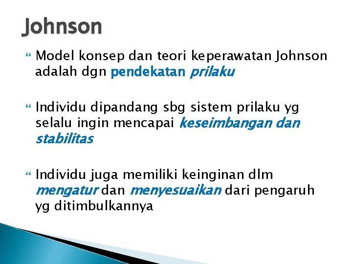 Johnson Model konsep dan teori keperawatan Johnson adalah dgn pendekatan prilaku Individu dipandang sbg