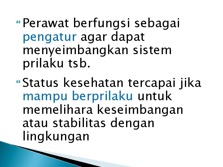  Perawat berfungsi sebagai pengatur agar dapat menyeimbangkan sistem prilaku tsb. Status kesehatan tercapai