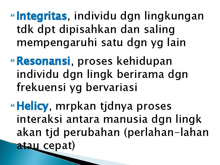  Integritas, individu dgn lingkungan tdk dpt dipisahkan dan saling mempengaruhi satu dgn yg