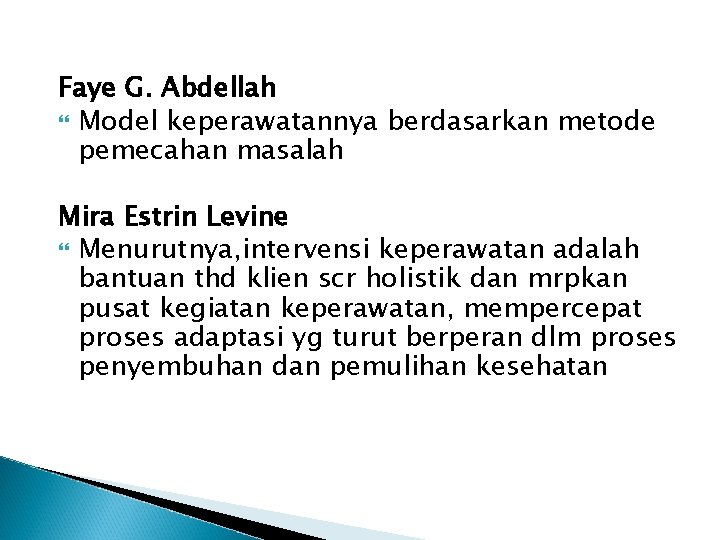 Faye G. Abdellah Model keperawatannya berdasarkan metode pemecahan masalah Mira Estrin Levine Menurutnya, intervensi