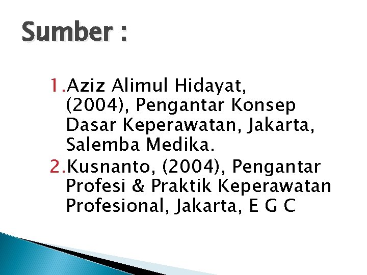 Sumber : 1. Aziz Alimul Hidayat, (2004), Pengantar Konsep Dasar Keperawatan, Jakarta, Salemba Medika.