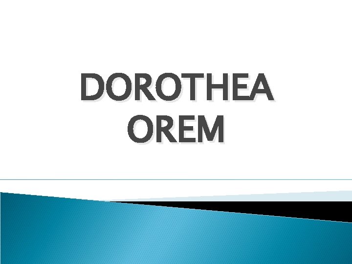 DOROTHEA OREM 