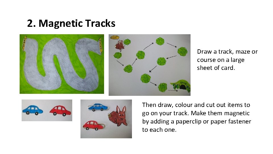 2. Magnetic Tracks Draw a track, maze or course on a large sheet of