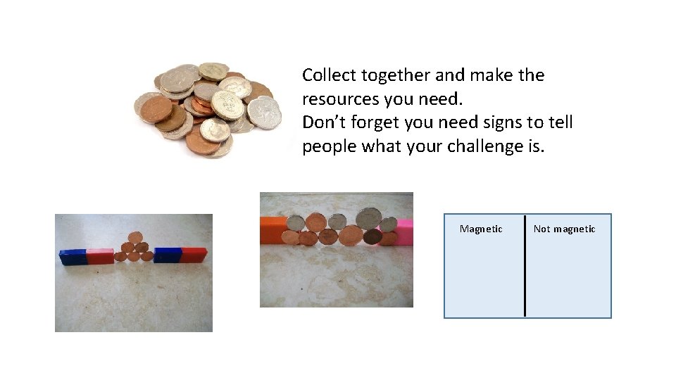 Collect together and make the resources you need. Don’t forget you need signs to