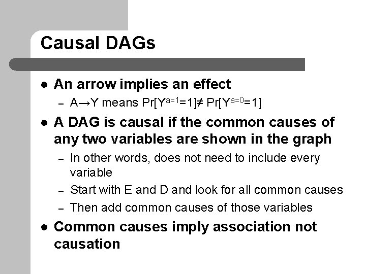 Causal DAGs l An arrow implies an effect – l A DAG is causal
