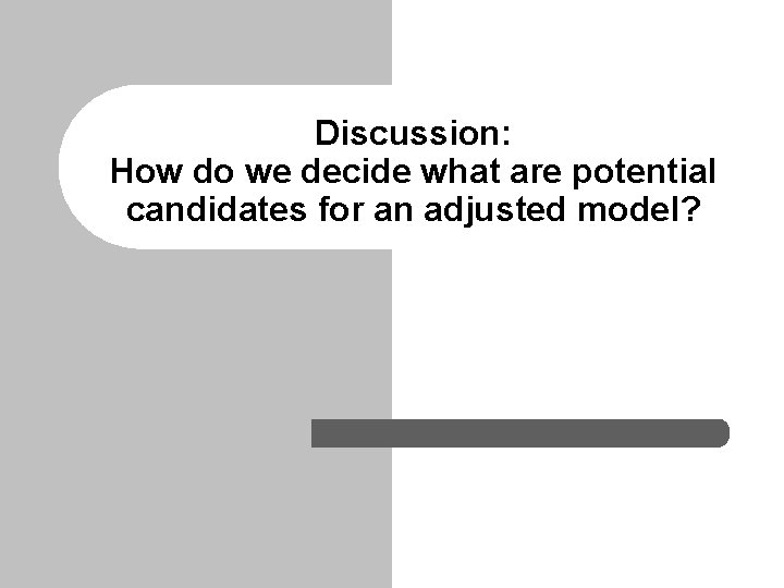 Discussion: How do we decide what are potential candidates for an adjusted model? 