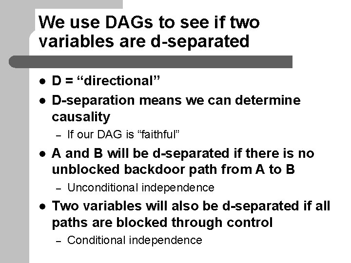 We use DAGs to see if two variables are d-separated l l D =
