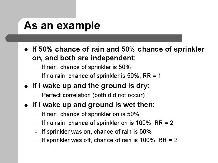 As an example l If 50% chance of rain and 50% chance of sprinkler