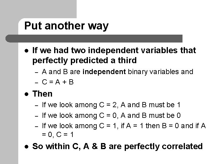 Put another way l If we had two independent variables that perfectly predicted a