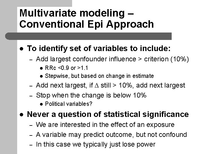 Multivariate modeling – Conventional Epi Approach l To identify set of variables to include: