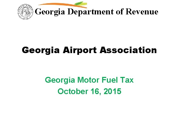 Georgia Department of Revenue Georgia Airport Association Georgia Motor Fuel Tax October 16, 2015