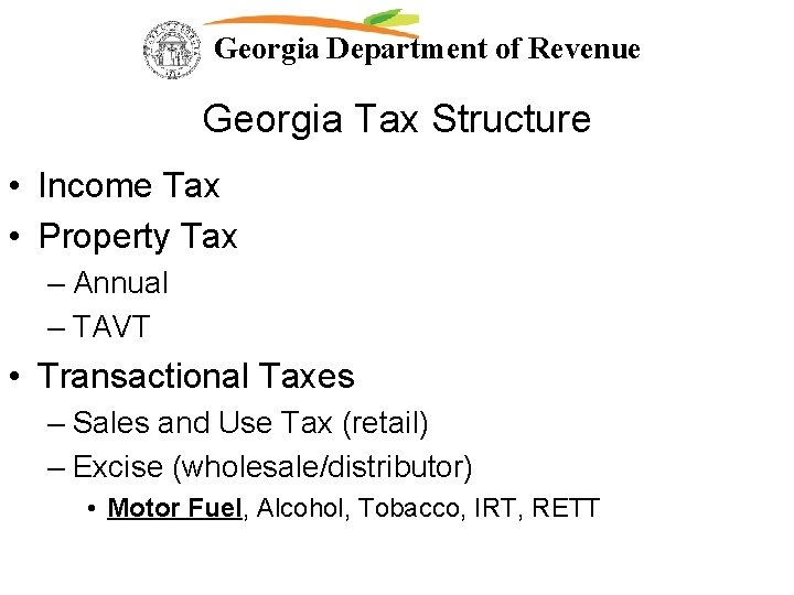 Georgia Department of Revenue Georgia Tax Structure • Income Tax • Property Tax –