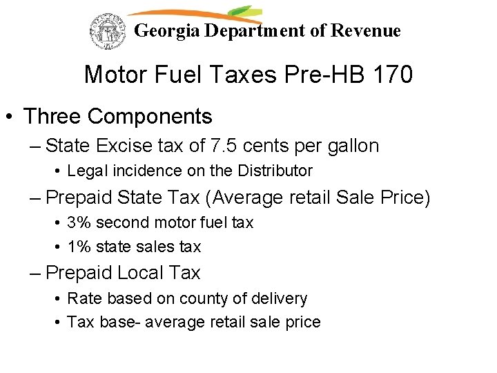 Georgia Department of Revenue Motor Fuel Taxes Pre-HB 170 • Three Components – State