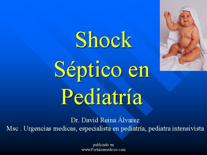 Shock Séptico en Pediatría Dr. David Reina Álvarez Msc. Urgencias medicas, especialista en pediatría,