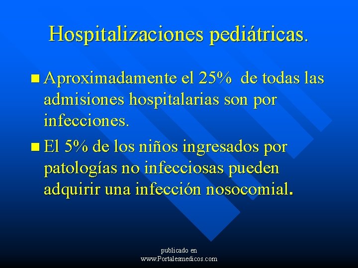 Hospitalizaciones pediátricas. n Aproximadamente el 25% de todas las admisiones hospitalarias son por infecciones.