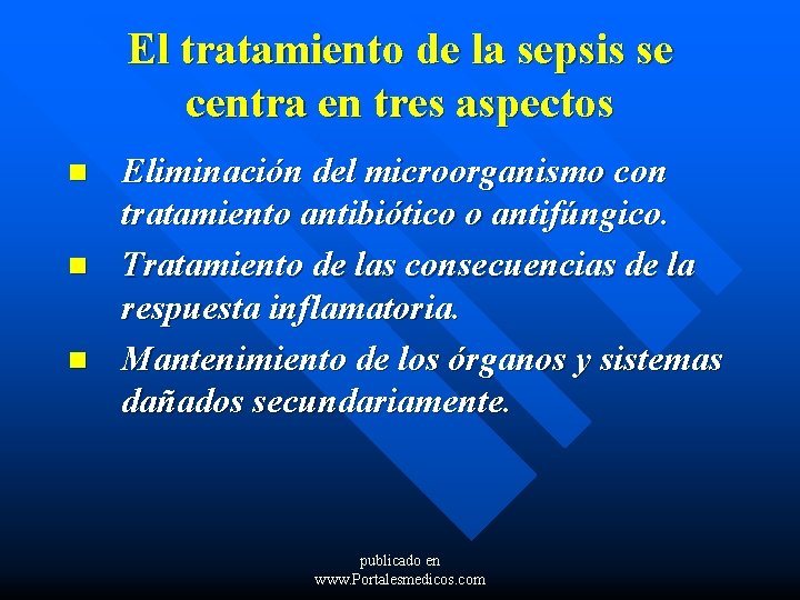 El tratamiento de la sepsis se centra en tres aspectos n n n Eliminación