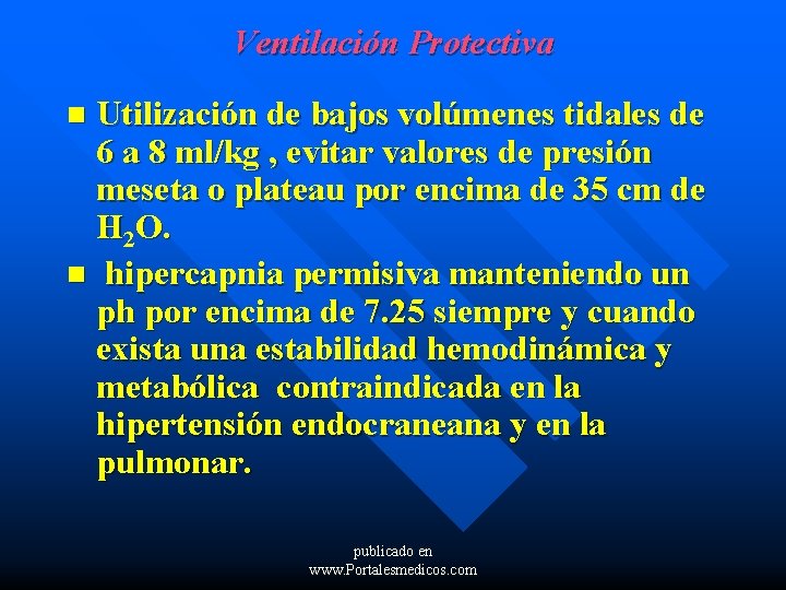 Ventilación Protectiva Utilización de bajos volúmenes tidales de 6 a 8 ml/kg , evitar