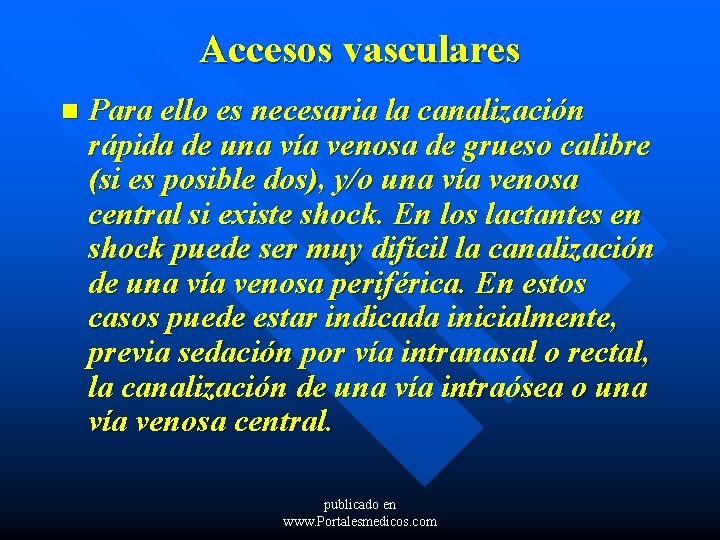 Accesos vasculares n Para ello es necesaria la canalización rápida de una vía venosa