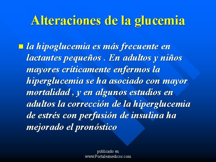 Alteraciones de la glucemia n la hipoglucemia es más frecuente en lactantes pequeños. En