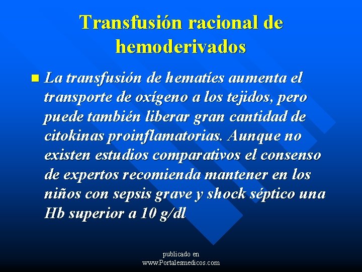 Transfusión racional de hemoderivados n La transfusión de hematíes aumenta el transporte de oxígeno