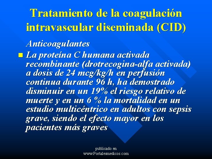 Tratamiento de la coagulación intravascular diseminada (CID) Anticoagulantes n La proteína C humana activada