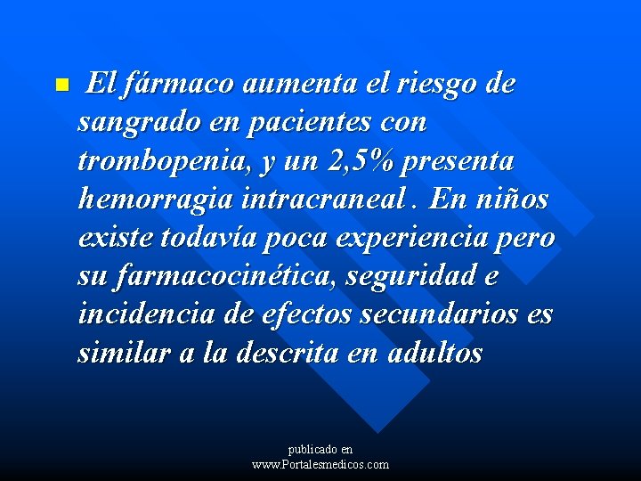 n El fármaco aumenta el riesgo de sangrado en pacientes con trombopenia, y un