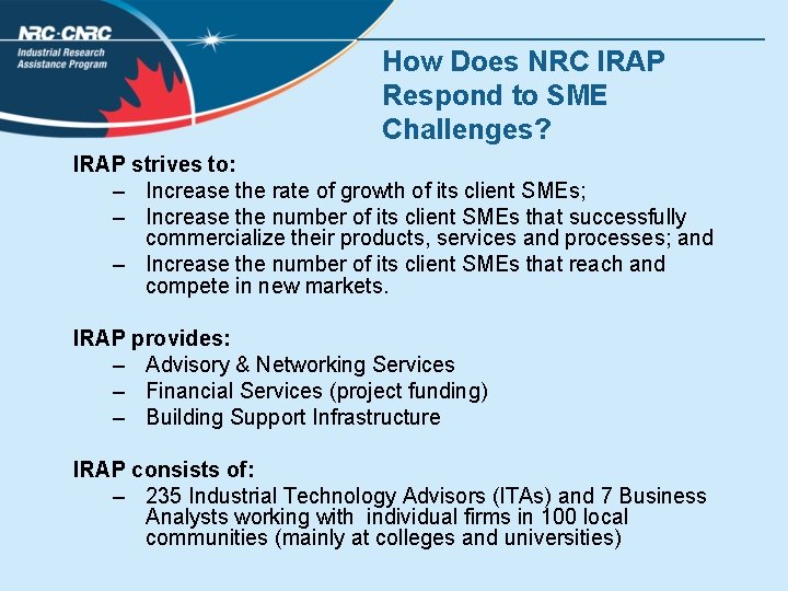 How Does NRC IRAP Respond to SME Challenges? IRAP strives to: – Increase the