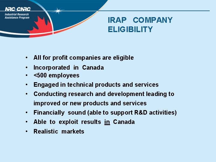 IRAP COMPANY ELIGIBILITY • All for profit companies are eligible • Incorporated in Canada