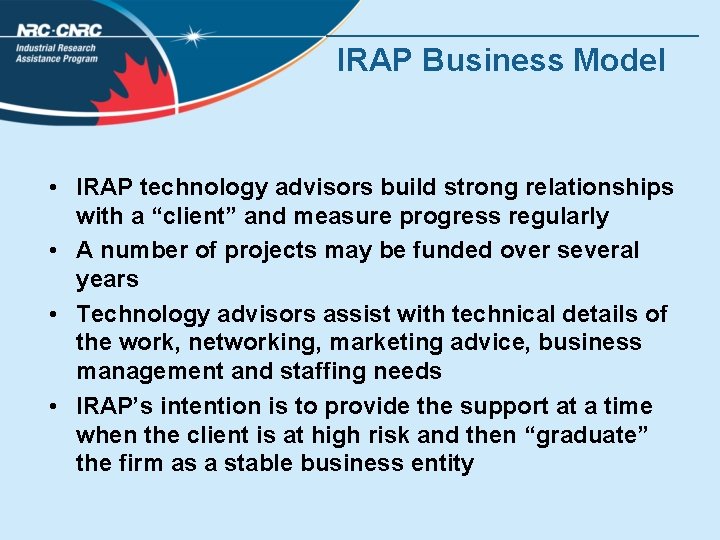 IRAP Business Model • IRAP technology advisors build strong relationships with a “client” and