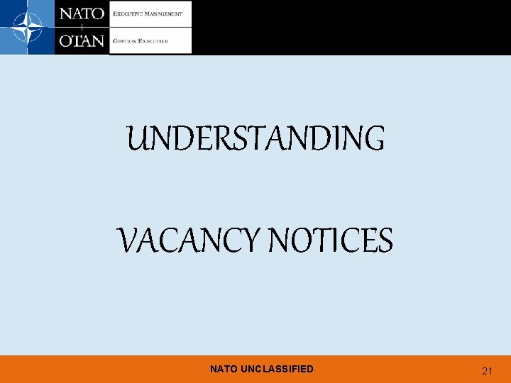 UNDERSTANDING VACANCY NOTICES NATO UNCLASSIFIED 21 