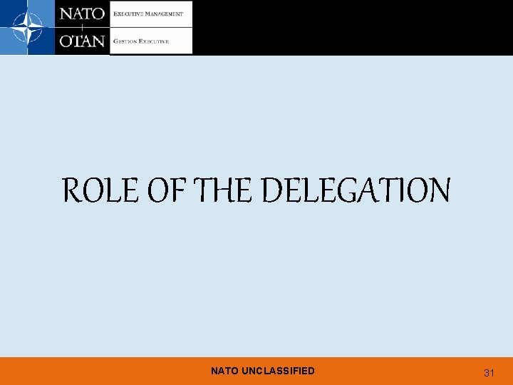 ROLE OF THE DELEGATION NATO UNCLASSIFIED 31 