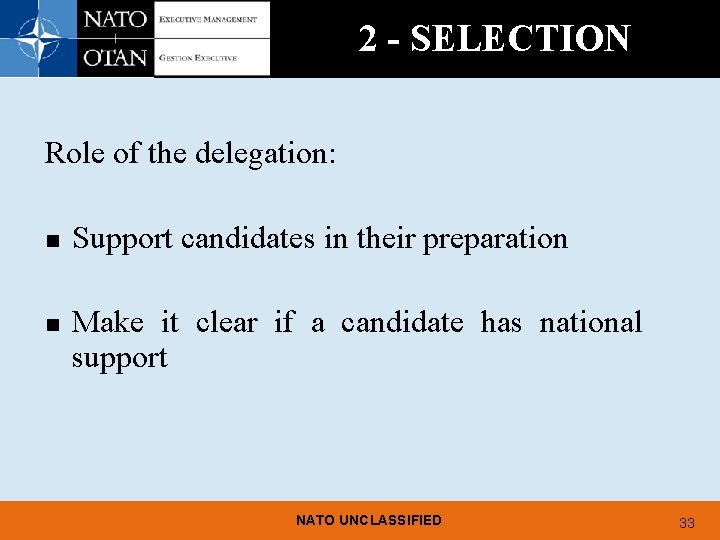 2 - SELECTION Role of the delegation: n n Support candidates in their preparation