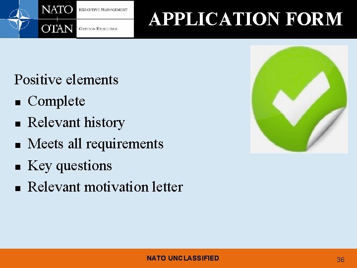 APPLICATION FORM Positive elements n Complete n Relevant history n Meets all requirements n