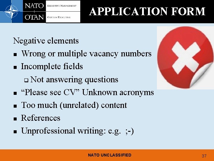 APPLICATION FORM Negative elements n Wrong or multiple vacancy numbers n Incomplete fields q