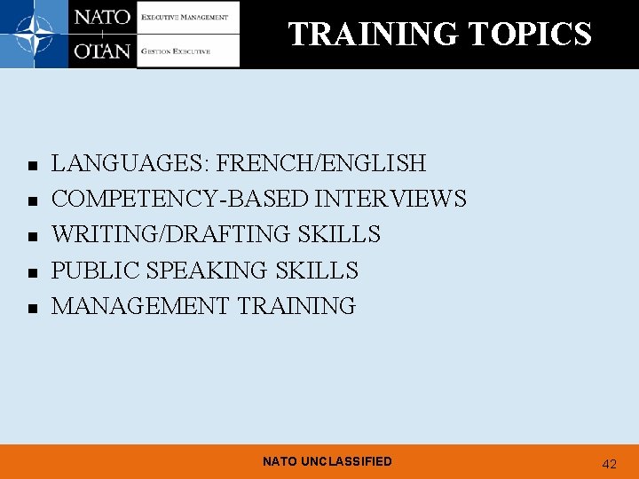 TRAINING TOPICS n n n LANGUAGES: FRENCH/ENGLISH COMPETENCY-BASED INTERVIEWS WRITING/DRAFTING SKILLS PUBLIC SPEAKING SKILLS