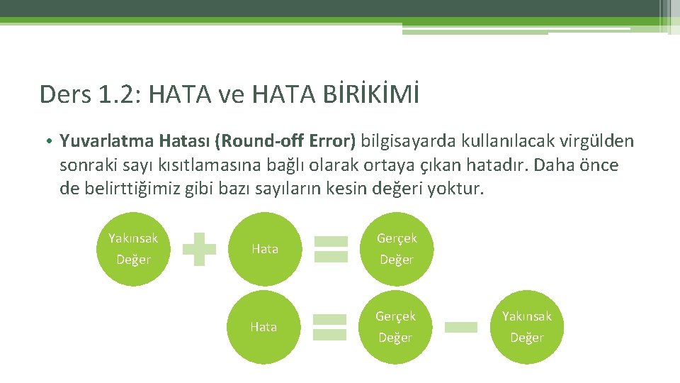 Ders 1. 2: HATA ve HATA BİRİKİMİ • Yuvarlatma Hatası (Round-off Error) bilgisayarda kullanılacak Ders 1. 2: HATA ve HATA BİRİKİMİ • Yuvarlatma Hatası (Round-off Error) bilgisayarda kullanılacak