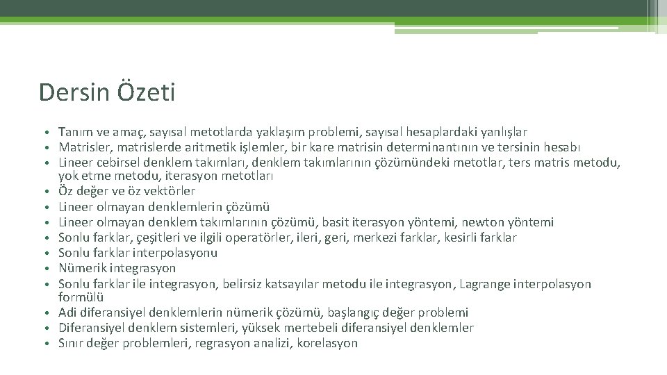 Dersin Özeti • Tanım ve amaç, sayısal metotlarda yaklaşım problemi, sayısal hesaplardaki yanlışlar • Dersin Özeti • Tanım ve amaç, sayısal metotlarda yaklaşım problemi, sayısal hesaplardaki yanlışlar •